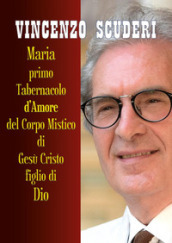 Maria, Primo Tabernacolo d amore del Corpo Mistico di Gesù Cristo figlio di Dio