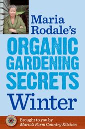 Maria Rodale s Organic Gardening Secrets: Winter