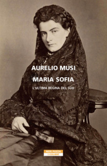 Maria Sofia. L'ultima regina del Sud - Aurelio Musi