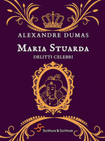 Maria Stuarda. Delitti celebri - Alexandre Dumas