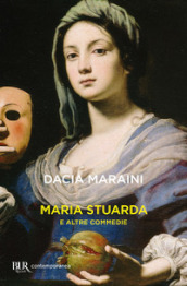 Maria Stuarda e altre commedie