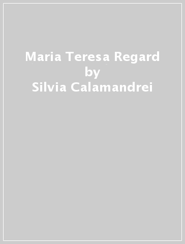 Maria Teresa Regard - Silvia Calamandrei