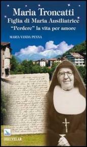 Maria Troncatti Figlia di Maria Ausiliatrice. «Perdere» la vita per amore