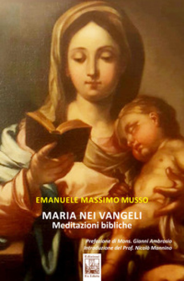 Maria nei Vangeli. Meditazioni bibliche - Emanuele Massimo Musso