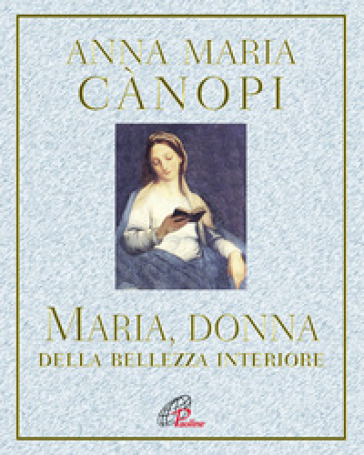 Maria, donna della bellezza interiore - Anna Maria Cànopi