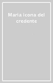 Maria icona del credente