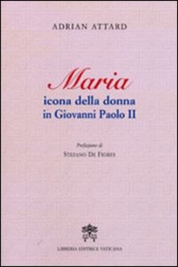 Maria icona della donna in Giovanni Paolo II - Aldo Attardi - Adrian Attard