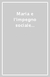 Maria e l impegno sociale dei cristiani. Atti del 7° colloquio Internazionale di Mariologia