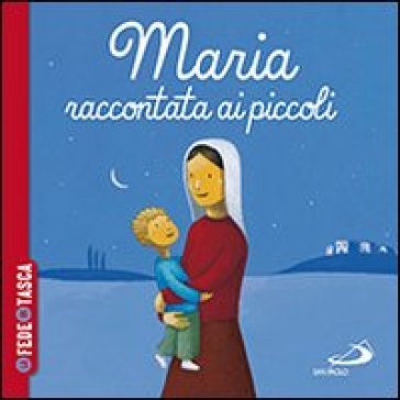 Maria raccontata ai piccoli. La fede in tasca - Katia Mrowiec - Sébastien Chebret