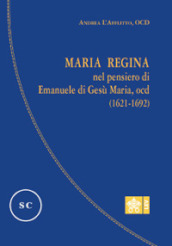 Maria regina nel pensiero di Emanuele di Gesù Maria, Ocd (1621-1692)