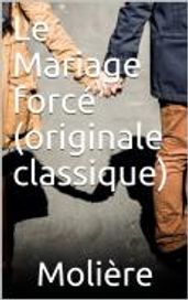 Le Mariage forcé (originale classique)