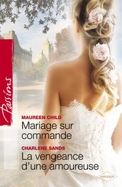 Mariage sur commande - La vengeance d une amoureuse (Harlequin Passions)