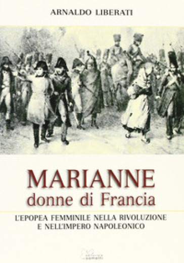 Marianne, donne di Francia. L'Europa femminile nella Rivoluzione e nell'Impero Napoleonico
