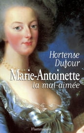 Marie-Antoinette, la mal-aimée