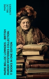 Marie Belloc Lowndes - British Murder Mysteries Collection: 17 Books in One Edition