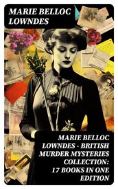 Marie Belloc Lowndes - British Murder Mysteries Collection: 17 Books in One Edition