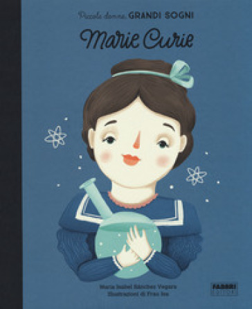Marie Curie. Piccole donne, grandi sogni - Maria Isabel Sanchez Vegara