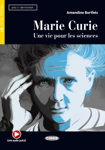 Marie Curie. Une vie pour les sciences. Livello B1. Con espansione online - Amandine Barthés