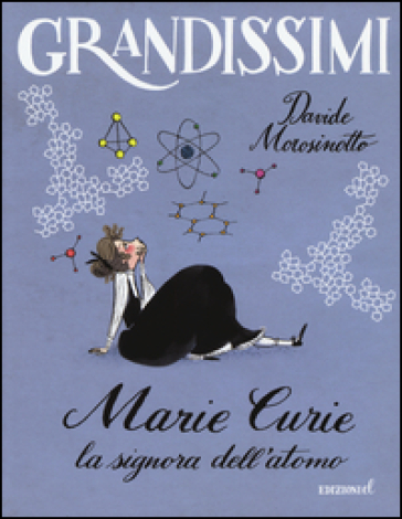 Marie Curie. La signora dell'atomo. Ediz. a colori - Davide Morosinotto