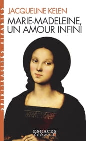 Marie-Madeleine, un amour infini