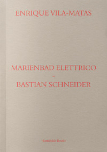 Marienbad Elettrico-Bastian Schneider. Ediz. italiana - Enrique Vila-Matas