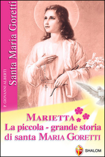 Marietta. La piccola grande storia di santa Maria Goretti - Giovanni Alberti