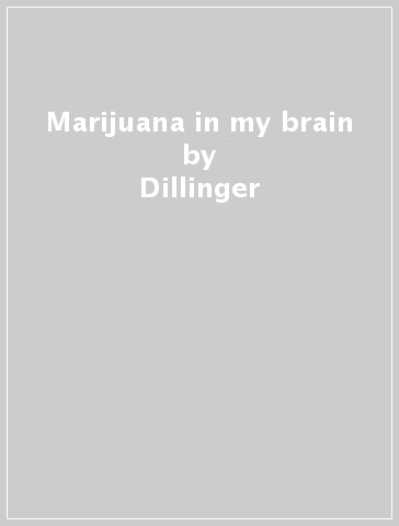 Marijuana in my brain - Dillinger