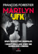 Marilyn e JFK. Spiati, intercettati, manipolati. I segreti della love story che scandalizzò l America
