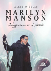 Marilyn Manson. Indagine su un ex Anticristo