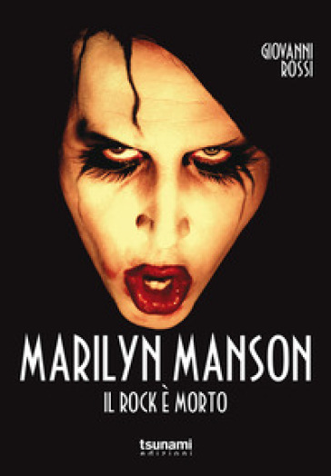 Marilyn Manson. Il rock è morto - Giovanni Rossi