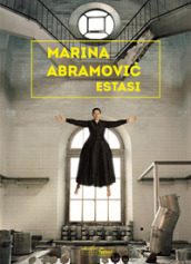 Marina Abramovic. Estasi. Ediz.italiana e inglese. Ediz. illustrata