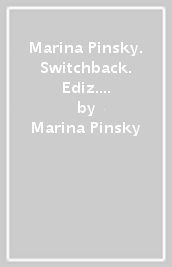 Marina Pinsky. Switchback. Ediz. italiana e inglese