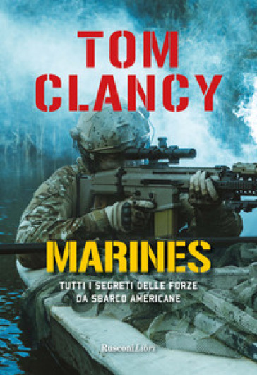 Marines. Tutti i segreti delle forze da sbarco americane - Tom Clancy