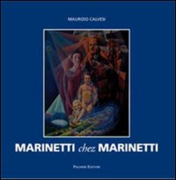 Marinetti chez Marinetti. Ediz. italiana e inglese - Maurizio Calvesi