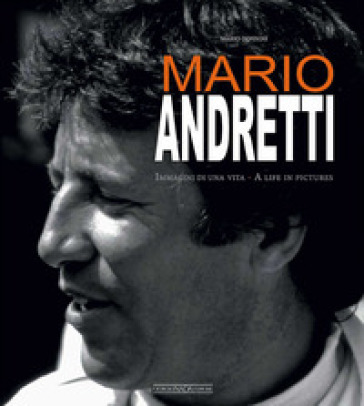 Mario Andretti. Immagini di una vita. Ediz. italiana e inglese - Mario Donnini