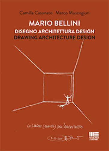 Mario Bellini. Disegno, architettura, design - Camilla Casonato - Marco Muscogiuri