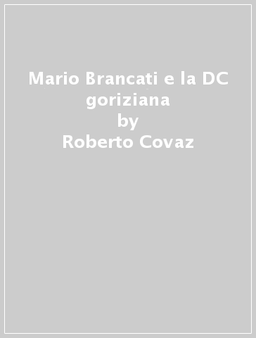 Mario Brancati e la DC goriziana - Roberto Covaz