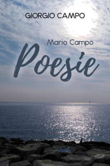 Mario Campo: poesie. Testo italiano e napoletano - Giorgio Campo