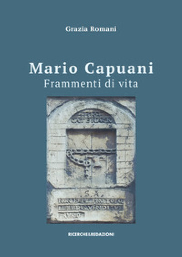 Mario Capuani. Frammenti di vita - Grazia Romani