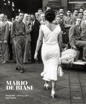 Mario De Biasi. Fotografie-Photographs 1947-2003. Ediz. bilingue