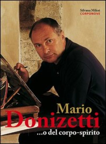 Mario Donizetti... o del corpo-spirito. Ediz. illustrata - Silvana Milesi