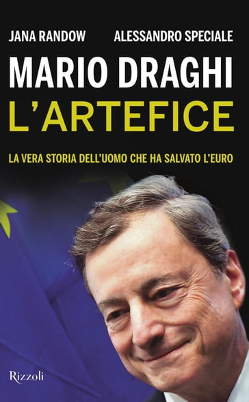 Mario Draghi. L'artefice - Alessandro Speciale - Jana Randow