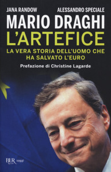 Mario Draghi. L'artefice. La vera storia dell'uomo che ha salvato l'euro - Jana Randow - Alessandro Speciale