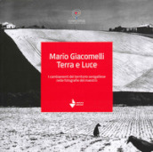 Mario Giacomelli. Terra e luce. I cambiamenti del territorio senigalliese nelle fotografie del maestro