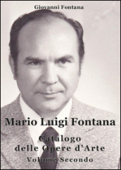 Mario Luigi Fontana. Catalogo delle opere d
