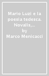 Mario Luzi e la poesia tedesca. Novalis, Holderlin, Rilke