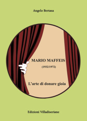 Mario Maffeis (1932-1972). L'arte di donare gioia - Angelo Bertasa