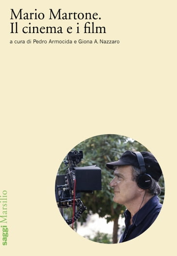 Mario Martone. Il cinema e i film - Pedro Armocida - Giona A. Nazzaro