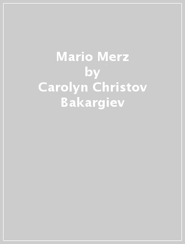 Mario Merz - Dieter Schwarz - Carolyn Christov-Bakargiev