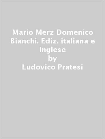 Mario Merz Domenico Bianchi. Ediz. italiana e inglese - Ludovico Pratesi - Costantino D